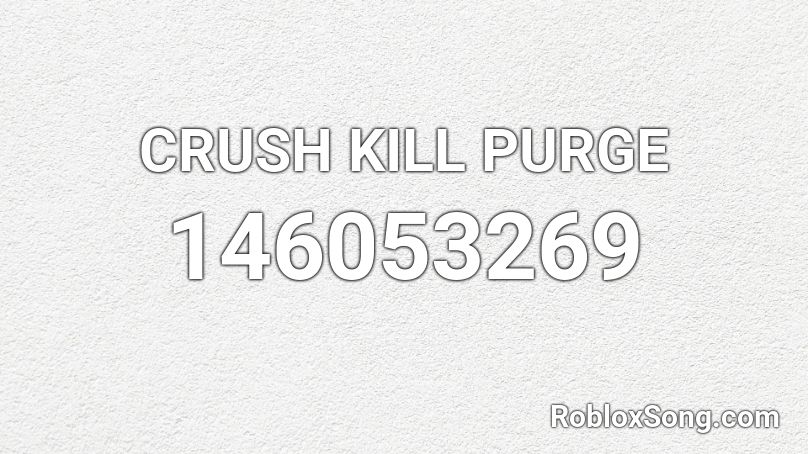 CRUSH KILL PURGE Roblox ID