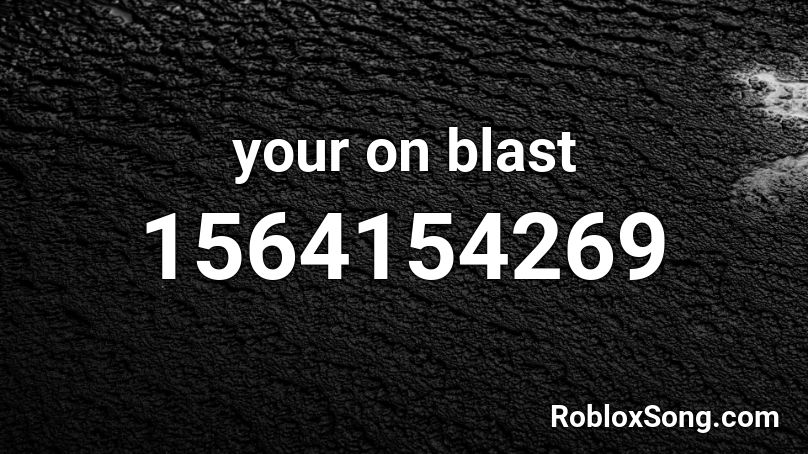 your on blast Roblox ID