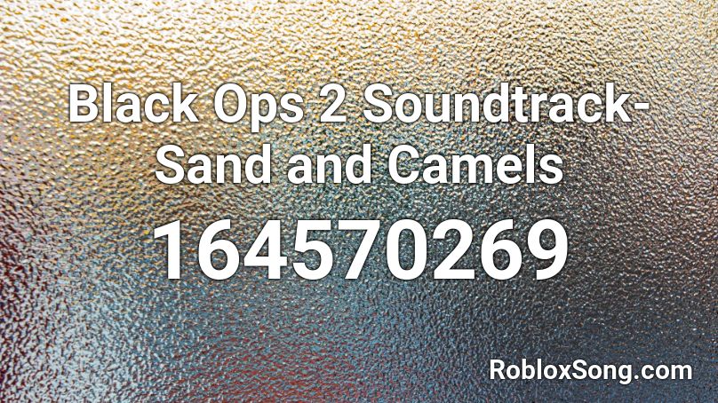 Black Ops 2 Soundtrack- Sand and Camels Roblox ID