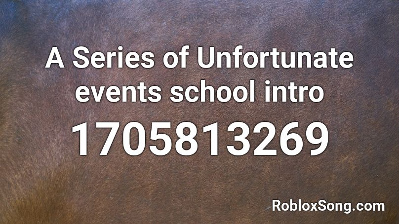 A Series Of Unfortunate Events School Intro Roblox Id Roblox Music Codes - relaxed elevator 2021 roblox