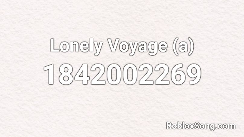 Lonely Voyage (a) Roblox ID