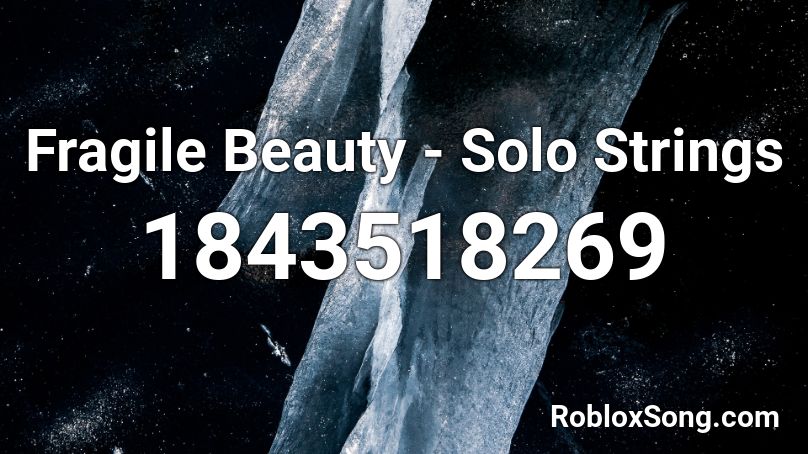 Fragile Beauty - Solo Strings Roblox ID