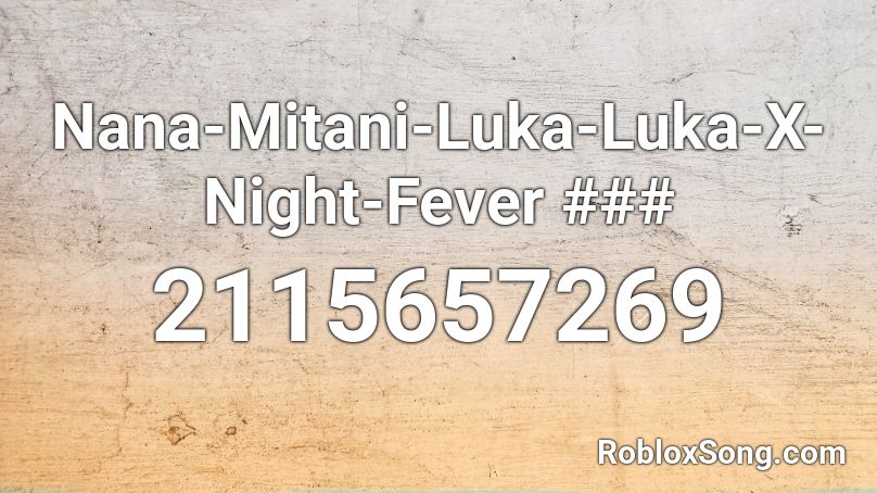 Nana-Mitani-Luka-Luka-X-Night-Fever ### Roblox ID