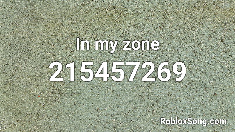 In My Zone Roblox Id Roblox Music Codes - welcome to my zone id roblox