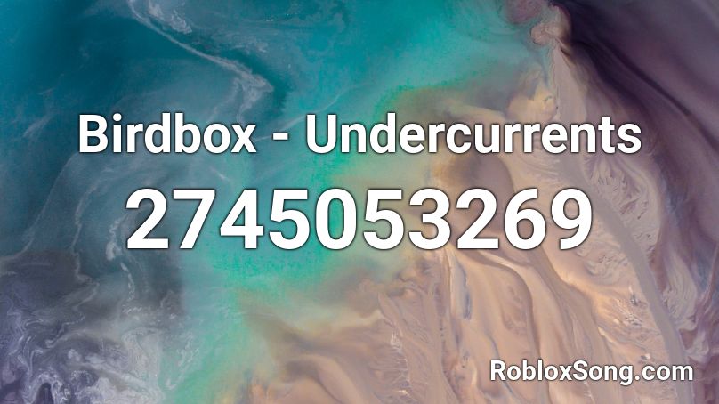 Birdbox - Undercurrents  Roblox ID