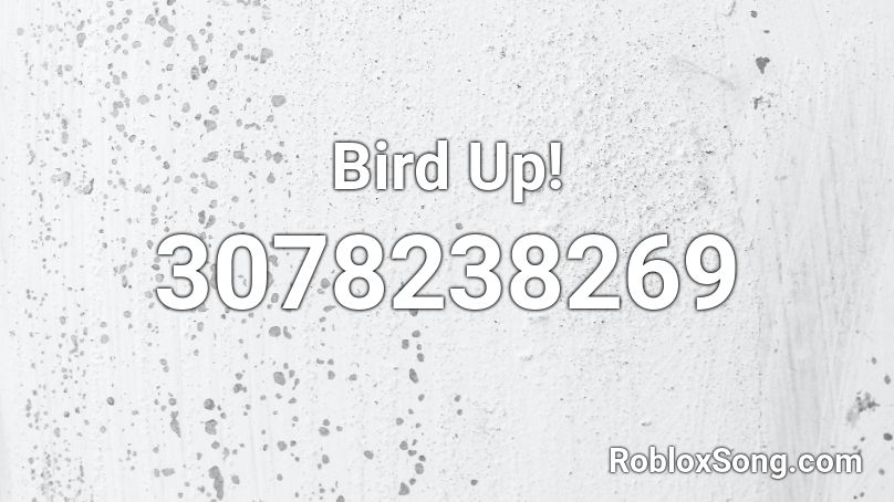 Bird Up! Roblox ID - Roblox music codes