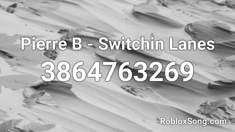 Pierre B - Switchin Lanes Roblox ID