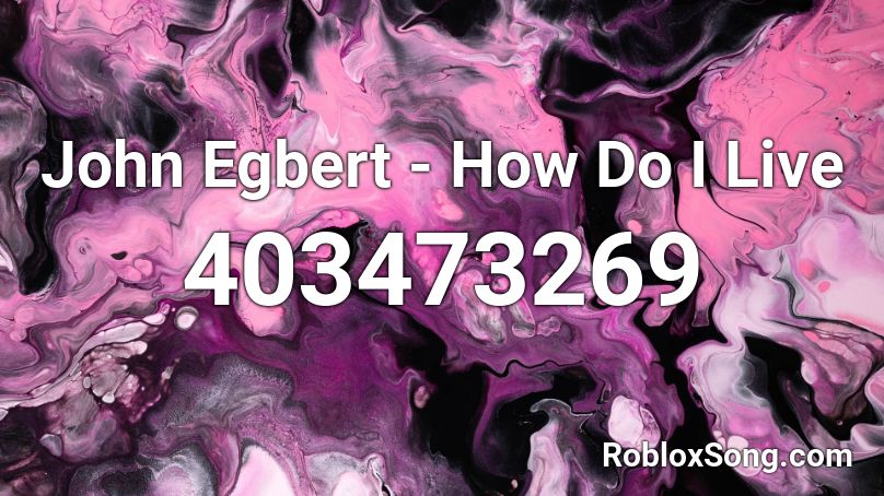 John Egbert - How Do I Live Roblox ID