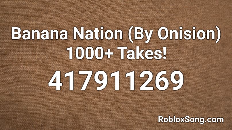 Banana Nation (By Onision) 1000+ Takes! Roblox ID