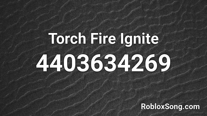 Torch Fire Ignite Roblox ID
