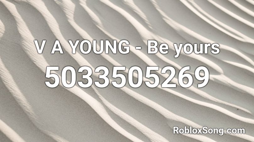 V A YOUNG - Be yours Roblox ID