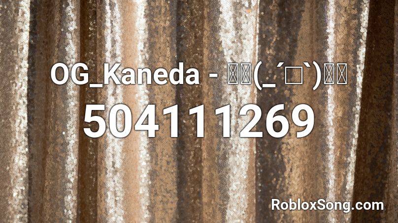 OG_Kaneda - ｡ﾟ(_´□`)ﾟ｡ Roblox ID