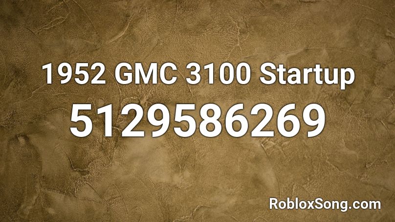 1952 GMC 3100 Startup Roblox ID