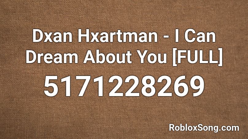 Dxan Hxartman - I Can Dream About You [FULL] Roblox ID