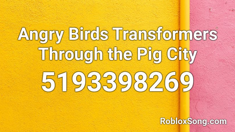 Angry Birds Transformers Through The Pig City Roblox Id Roblox Music Codes - roblox transformers song id