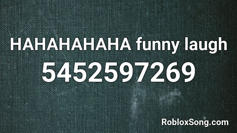 HAHAHAHAHA funny laugh Roblox ID