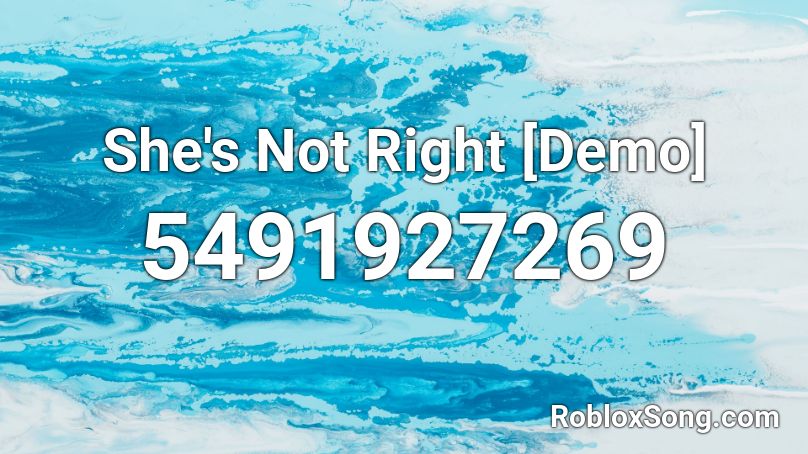 She's Not Right [Demo] Roblox ID