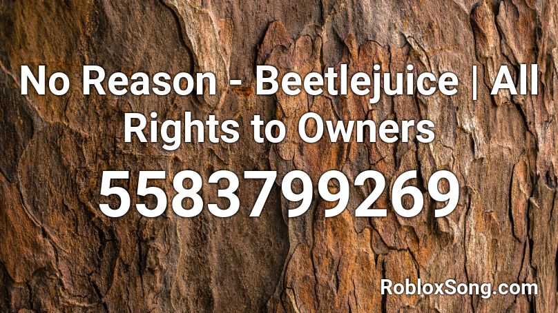 No Reason Beetlejuice All Rights To Owners Roblox Id Roblox Music Codes - beetlejuice roblox music id