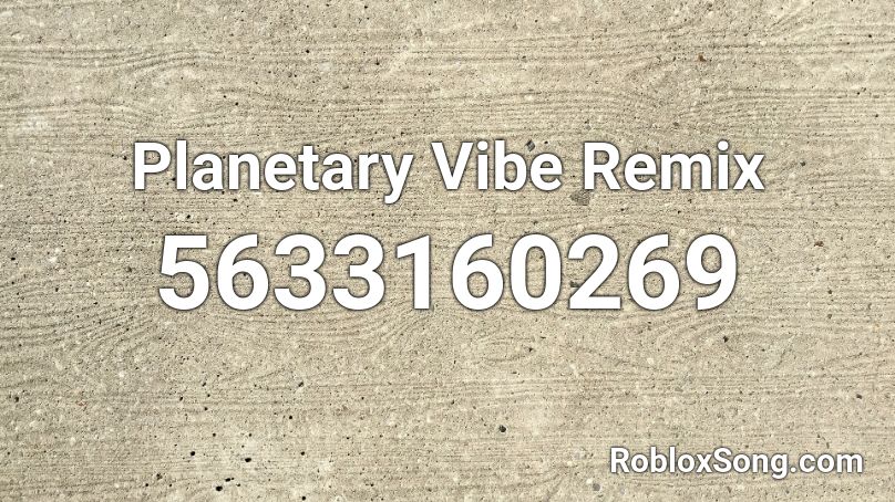 Planetary Vibe Remix Roblox ID
