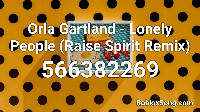 Orla Gartland - Lonely People (Raise Spirit Remix) Roblox ID