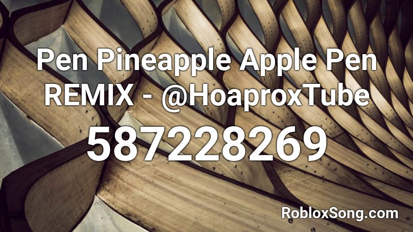 Pen Pineapple Apple Pen REMIX - @HoaproxTube Roblox ID