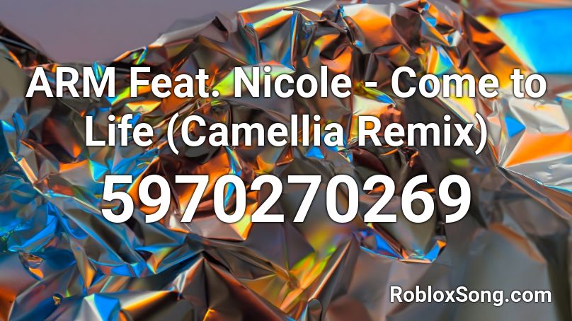 ARM Feat. Nicole - Come to Life (Camellia Remix) Roblox ID