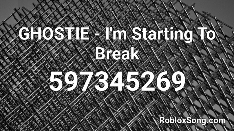 GHOSTIE - I'm Starting To Break Roblox ID