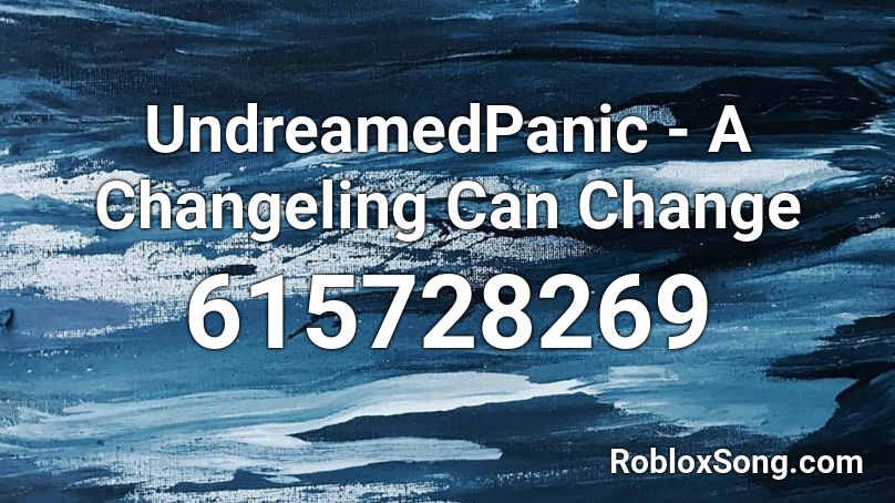 UndreamedPanic - A Changeling Can Change Roblox ID