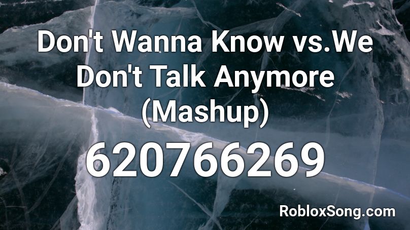 Don't Wanna Know vs.We Don't Talk Anymore (Mashup) Roblox ID