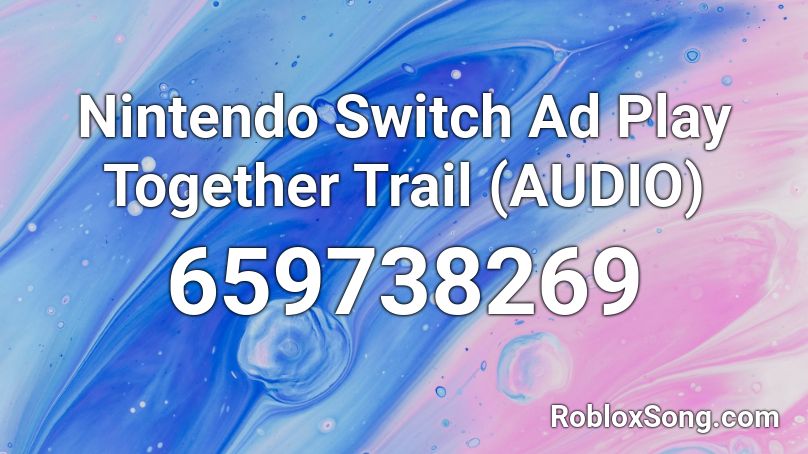 Nintendo Switch Ad Play Together Trail (AUDIO) Roblox ID