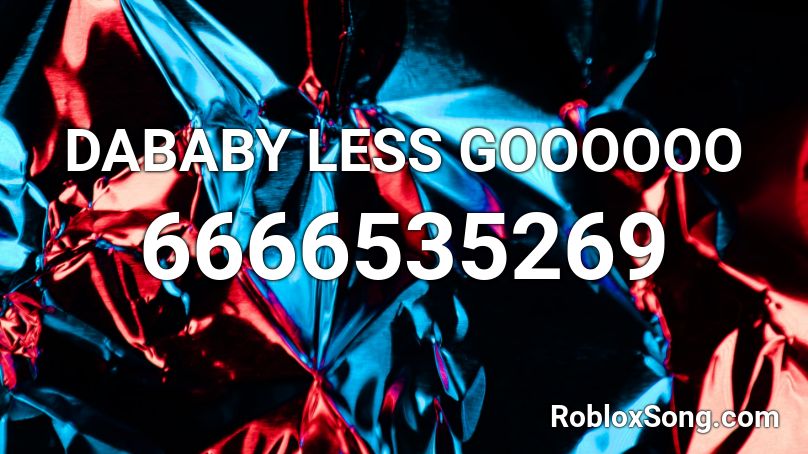 DABABY LESS GOOOOOO Roblox ID