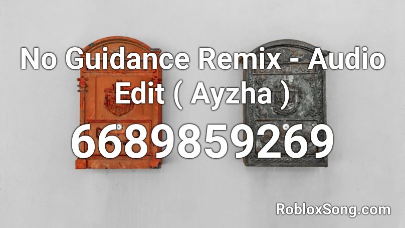 No Guidance Remix Audio Edit Ayzha Roblox Id Roblox Music Codes - no guidance roblox id code 2020