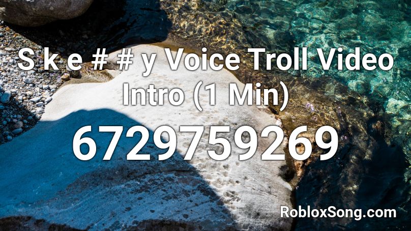 S k e # # y Voice Troll Video Intro (1 Min) Roblox ID
