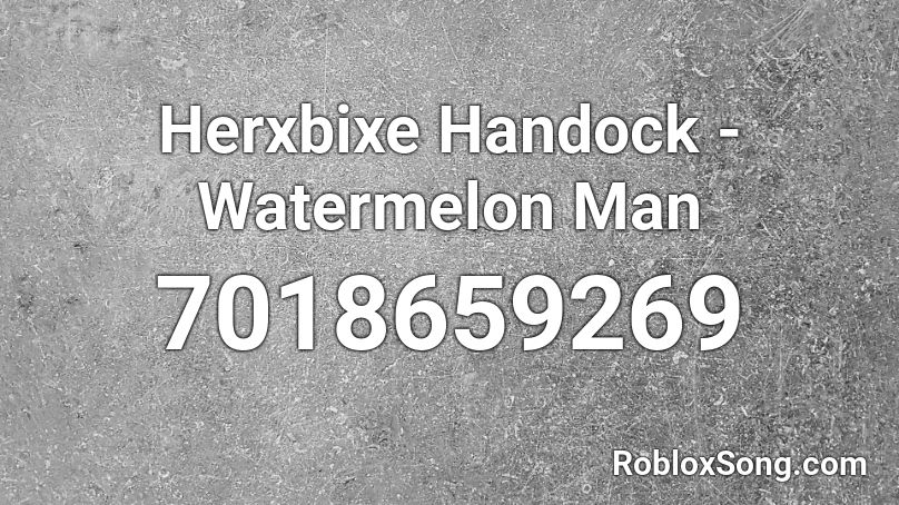 Herxbixe Handock - Watermelon Man Roblox ID