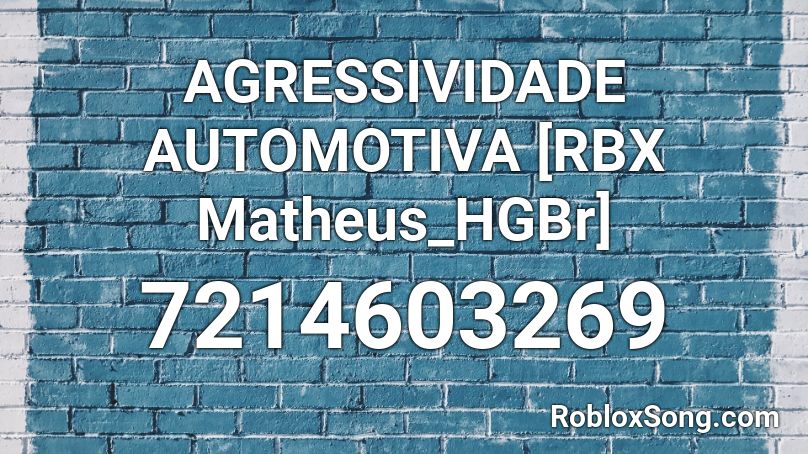 AGRESSIVIDADE AUTOMOTIVA [RBX Matheus_HGBr] Roblox ID