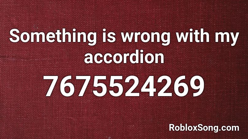 Something is wrong with my accordion Roblox ID