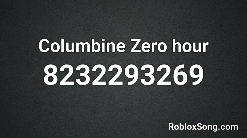 Columbine Zero hour Roblox ID