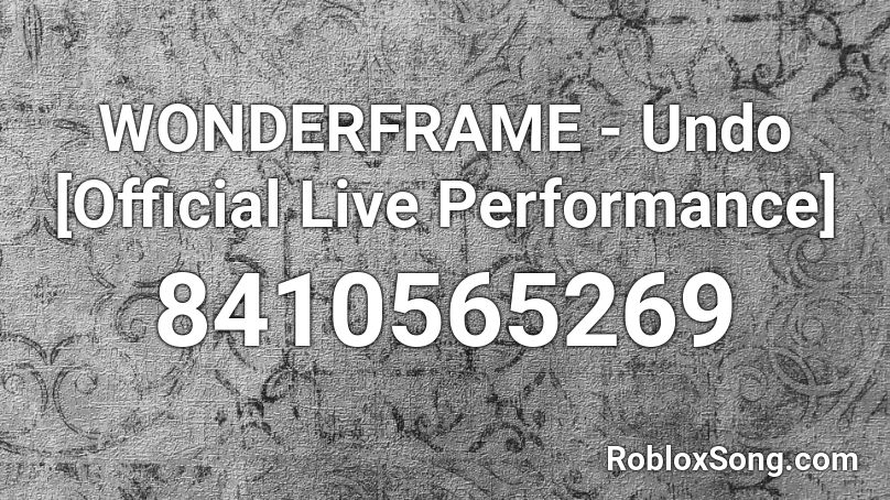 WONDERFRAME - Undo [Official Live Performance] Roblox ID