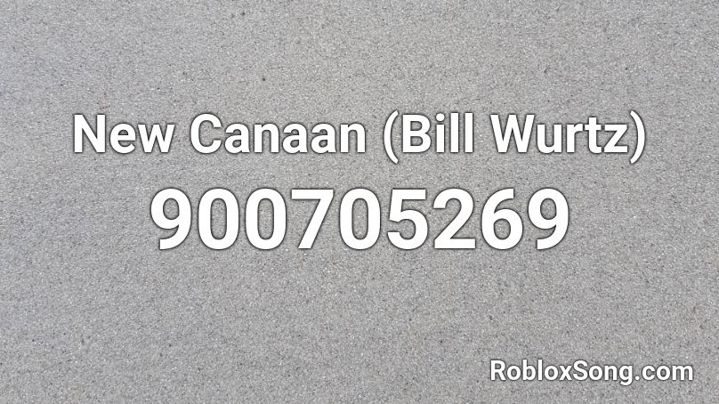 New Canaan (Bill Wurtz) Roblox ID