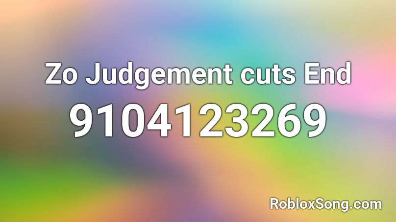 Zo Judgement cuts End Roblox ID