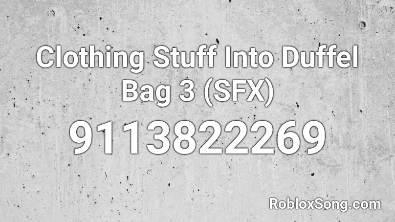 Clothing Stuff Into Duffel Bag 3 (SFX) Roblox ID