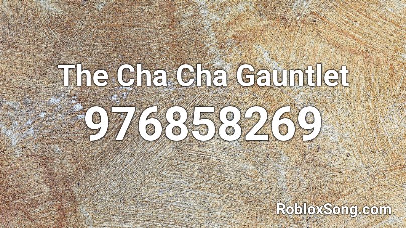 The Cha Cha Gauntlet  Roblox ID