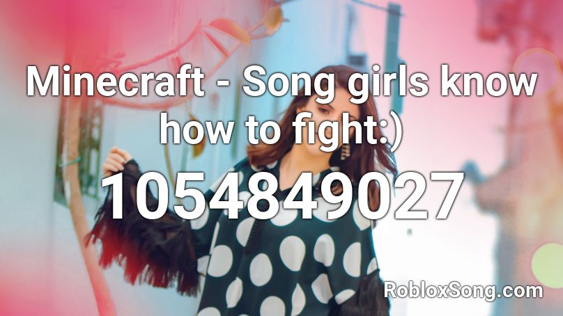 Minecraft - Song girls know how to fight:) Roblox ID