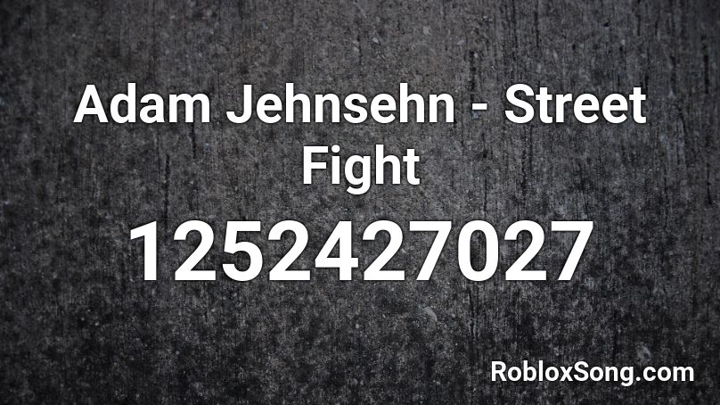 Adam Jehnsehn - Street Fight Roblox ID