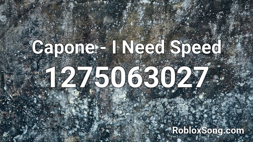 Capone - I Need Speed Roblox ID