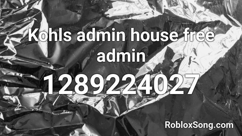 Kohls admin house free admin Roblox ID
