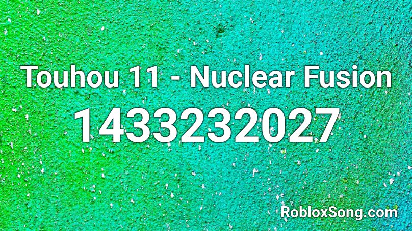 Touhou 11 Nuclear Fusion Roblox Id Roblox Music Codes - fusion codes roblox