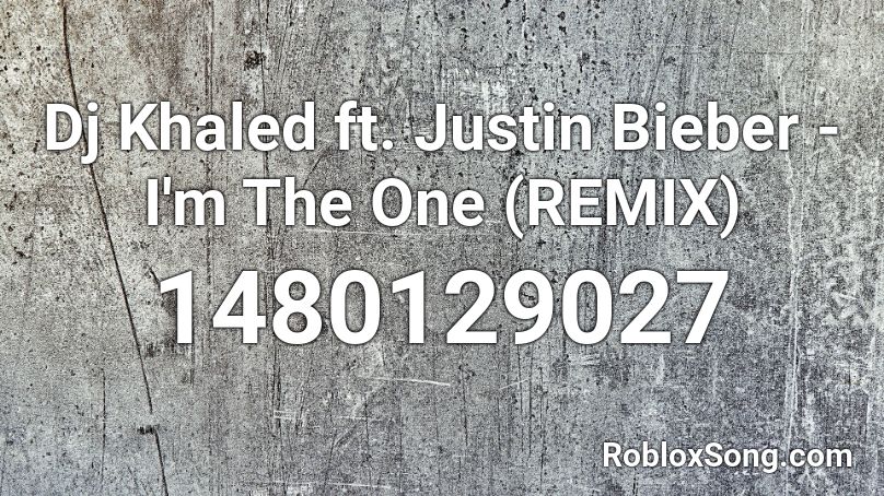 Dj Khaled ft. Justin Bieber - I'm The One (REMIX) Roblox ID