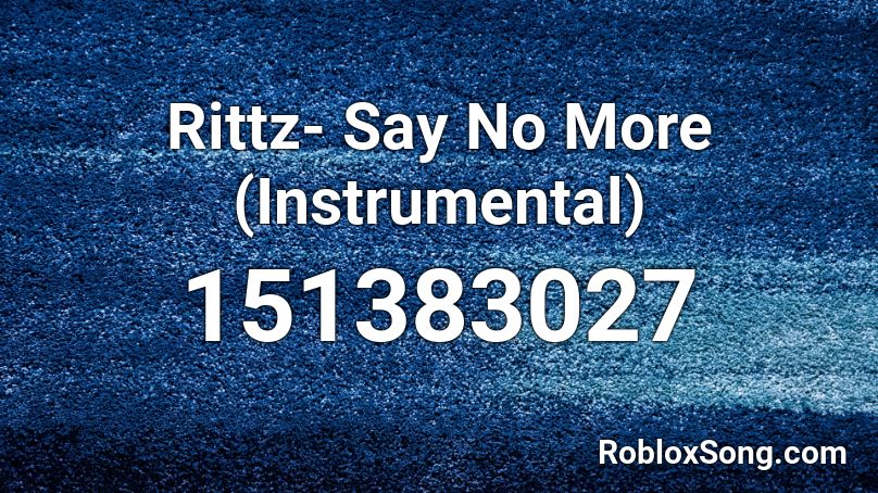 Rittz- Say No More (Instrumental) Roblox ID