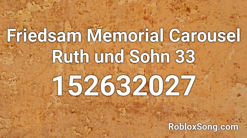 Friedsam Memorial Carousel Ruth und Sohn 33 Roblox ID